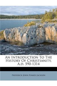 An Introduction to the History of Christianity, A.D. 590-1314