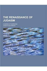 The Renaissance of Judaism; A Series of Sermons