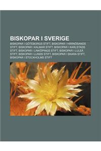 Biskopar I Sverige: Biskopar I Goteborgs Stift, Biskopar I Harnosands Stift, Biskopar I Kalmar Stift, Biskopar I Karlstads Stift