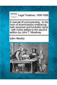 manual of conveyancing: in the form of examinations embracing both personal and heritable rights: with notes added to the second edition by John T. Mowbray.