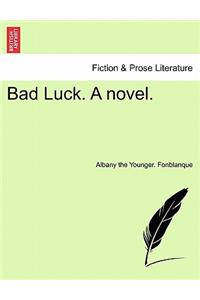 Bad Luck. a Novel.