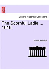 The Scornful Ladie ... 1616.