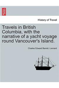 Travels in British Columbia, with the Narrative of a Yacht Voyage Round Vancouver's Island.