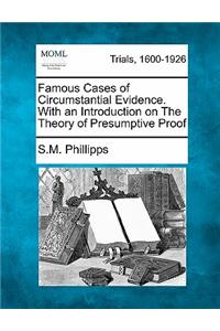 Famous Cases of Circumstantial Evidence. with an Introduction on the Theory of Presumptive Proof