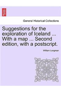 Suggestions for the Exploration of Iceland ... with a Map ... Second Edition, with a PostScript.