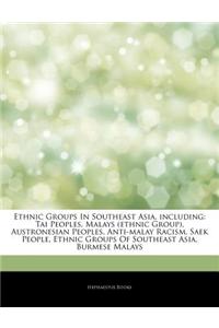Articles on Ethnic Groups in Southeast Asia, Including: Tai Peoples, Malays (Ethnic Group), Austronesian Peoples, Anti-Malay Racism, Saek People, Ethn