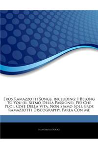 Articles on Eros Ramazzotti Songs, Including: I Belong to You (Il Ritmo Della Passione), Pi Che Puoi, Cose Della Vita, Non Siamo Soli, Eros Ramazzotti