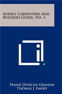 Audels Carpenters And Builders Guide, No. 3