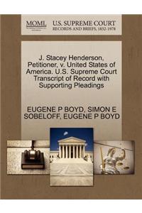 J. Stacey Henderson, Petitioner, V. United States of America. U.S. Supreme Court Transcript of Record with Supporting Pleadings