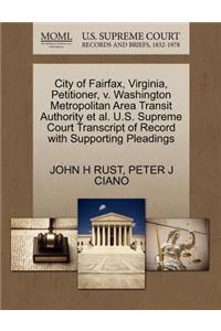 City of Fairfax, Virginia, Petitioner, V. Washington Metropolitan Area Transit Authority et al. U.S. Supreme Court Transcript of Record with Supporting Pleadings