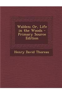 Walden; Or, Life in the Woods