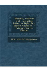 Morality Without God: Including Letter to Right REV. Bishop Anderson