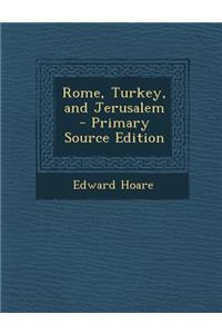 Rome, Turkey, and Jerusalem