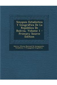 Sinopsis Estadistica y Geografica de La Republica de Bolivia, Volume 1