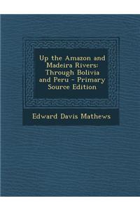 Up the Amazon and Madeira Rivers: Through Bolivia and Peru
