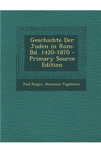 Geschichte Der Juden in ROM: Bd. 1420-1870