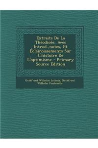 Extraits de La Theodicee, Avec Introd., Notes, Et Eclairoissements Sur L'Histoire de L'Optimisme