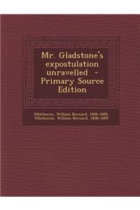 Mr. Gladstone's Expostulation Unravelled