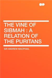 The Vine of Sibmah: A Relation of the Puritans