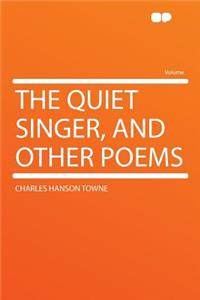 The Quiet Singer, and Other Poems