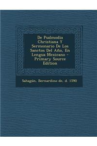 de Psalmodia Christiana y Sermonario de Los Sanctos del Ano, En Lengua Mexicano