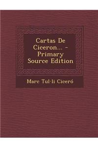 Cartas de Ciceron... - Primary Source Edition