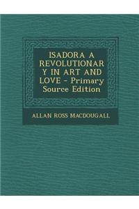 Isadora a Revolutionary in Art and Love