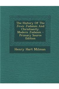 The History of the Jews: Judaism and Christianity. Modern Judaism