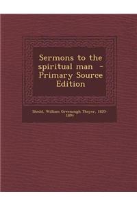Sermons to the Spiritual Man - Primary Source Edition