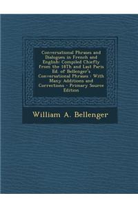Conversational Phrases and Dialogues in French and English: Compiled Chiefly from the 18th and Last Paris Ed. of Bellenger's Conversational Phrases: W