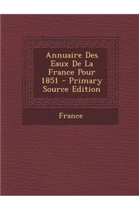 Annuaire Des Eaux de La France Pour 1851 - Primary Source Edition