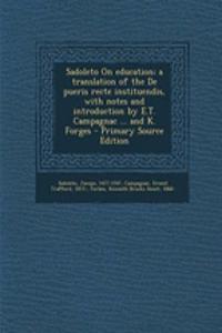 Sadoleto on Education; A Translation of the de Pueris Recte Instituendis, with Notes and Introduction by E.T. Campagnac ... and K. Forges
