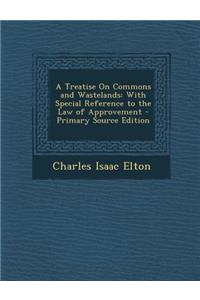 A Treatise on Commons and Wastelands: With Special Reference to the Law of Approvement - Primary Source Edition