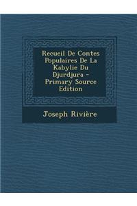 Recueil de Contes Populaires de La Kabylie Du Djurdjura - Primary Source Edition