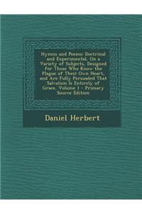 Hymns and Poems: Doctrinal and Experimental, on a Variety of Subjects, Designed for Those Who Know the Plague of Their Own Heart, and a