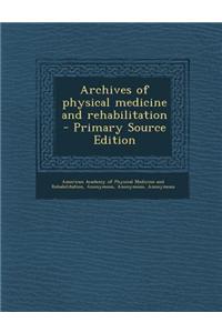 Archives of Physical Medicine and Rehabilitation - Primary Source Edition