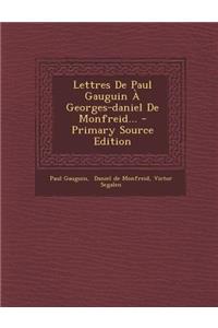 Lettres de Paul Gauguin a Georges-Daniel de Monfreid... - Primary Source Edition