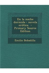 En La Noche Dormida: Novela Erotica - Primary Source Edition