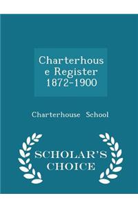 Charterhouse Register 1872-1900 - Scholar's Choice Edition
