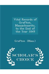 Vital Records of Grafton, Massachusetts, to the End of the Year 1849 - Scholar's Choice Edition