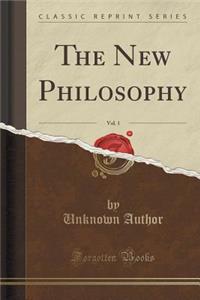 The New Philosophy, Vol. 1 (Classic Reprint)