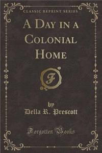 A Day in a Colonial Home (Classic Reprint)