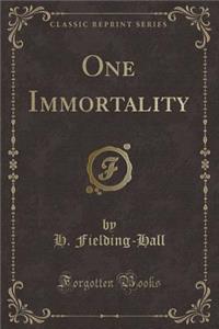 One Immortality (Classic Reprint)