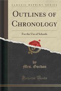 Outlines of Chronology: For the Use of Schools (Classic Reprint)