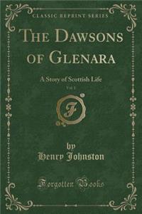 The Dawsons of Glenara, Vol. 1: A Story of Scottish Life (Classic Reprint)
