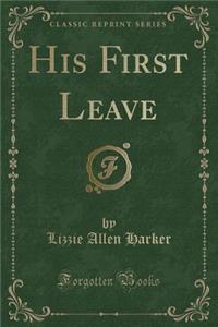 His First Leave (Classic Reprint)