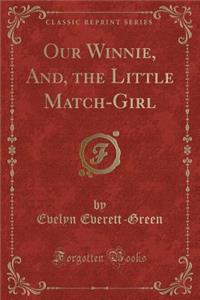 Our Winnie, And, the Little Match-Girl (Classic Reprint)