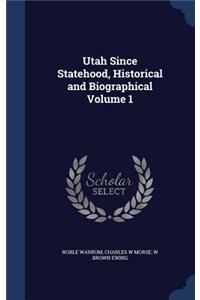 Utah Since Statehood, Historical and Biographical; Volume 1