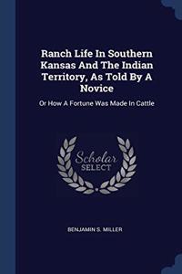 Ranch Life In Southern Kansas And The Indian Territory, As Told By A Novice