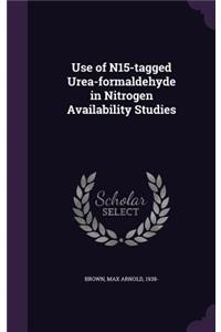 Use of N15-Tagged Urea-Formaldehyde in Nitrogen Availability Studies